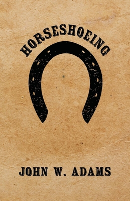Horseshoeing - Adams, John W