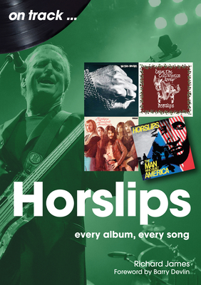 Horslips On Track: Every Album, Every Song - James, Richard, and Devlin, Barry (Foreword by)