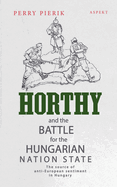 Horthy and the battle for the Hungarian nation state