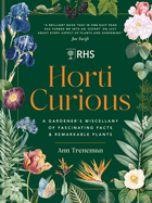 Horti Curious: A Gardener's Miscellany of Fascinating Facts & Remarkable Plants