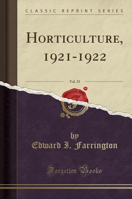 Horticulture, 1921-1922, Vol. 33 (Classic Reprint) - Farrington, Edward I