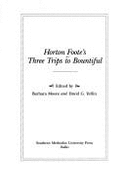 Horton Foote's Three Trips to Bountiful: Teleplay, Stageplay, and Screenplay - Foote, Horton, and Yellin, David G (Editor), and Moore, Barbara (Editor)