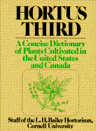 Hortus Third: A Concise Dictionary of Plants Cultivated in the United States and Canada