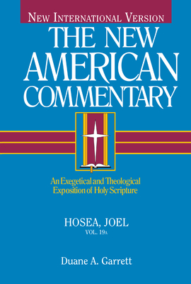 Hosea, Joel: An Exegetical and Theological Exposition of Holy Scripture - Garrett, Duane A., and Ferris, Paul