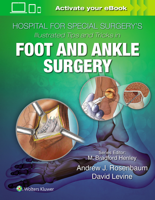 Hospital for Special Surgery's Illustrated Tips and Tricks in Foot and Ankle Surgery - Levine, David