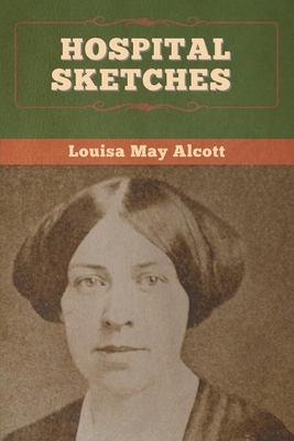 Hospital Sketches - Alcott, Louisa May