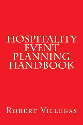 Hospitality Event Planning Handbook - Villegas, Robert, Jr.