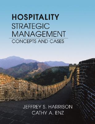 Hospitality Strategic Management: Concepts and Cases - Harrison, Jeffrey S, and Enz, Cathy A, Dr.