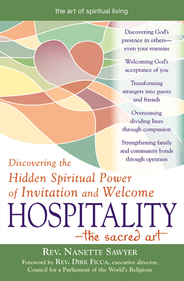 Hospitality--The Sacred Art: Discovering the Hidden Spiritual Power of Invitation and Welcome - Sawyer, Nanette, Rev., and Ficca, Dirk, Rev. (Foreword by)