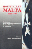 Hospitaller Malta, 1530-1798: Studies on Early Modern Malta and the Order of St John of Jerusalem