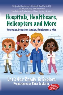 Hospitals, Healthcare, Helicopters and more: Let's get ready to explore - Rice Martin, Elizabeth, and Saavedra Driscoll, Lucia (Translated by)