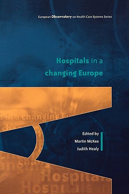 Hospitals in a Changing Europe - McKee, Martin (Editor), and Healy, Judith (Editor)