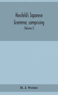 Hossfeld's Japanese grammar, comprising a manual of the spoken language in the Roman character, together with dialogues on several subjects and two vocabularies of useful words; and Appendix (Volume I)