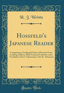 Hossfeld's Japanese Reader: Comprising a Graduated Series of Extracts from Leading Authors, with Copious Footnotes and a Vocabulary; Part I.-Elementary, Part II.-Advanced (Classic Reprint)