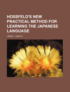 Hossfeld's New Practical Method for Learning the Japanese Language - Weintz, Henry J