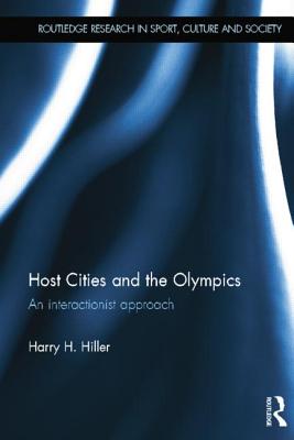 Host Cities and the Olympics: An Interactionist Approach - Hiller, Harry