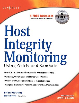 Host Integrity Monitoring Using Osiris and Samhain - Wotring, Brian, and Potter, Bruce, and Ranum, Marcus