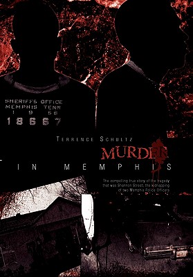 Hostage/Murder in Memphis: The Compelling True Story of the Tragedy That Was Shannon Street; The Kidnapping of Two Memphis Police Officers - Schultz, Terrence