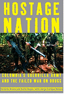 Hostage Nation: Colombia's Guerrilla Army and the Failed War on Drugs