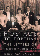 Hostage to Fortune: The Letters of Joseph P. Kennedy