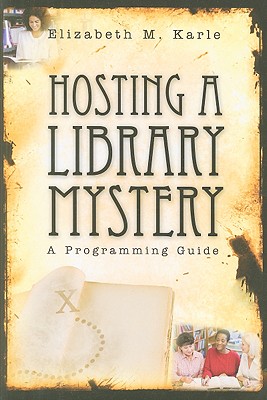 Hosting a Library Mystery: A Programming Guide - Karle, Elizabeth M
