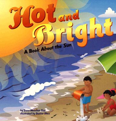 Hot and Bright: A Book about the Sun - Rau, Dana Meachen