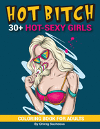 Hot Bitch: 30+ Coloring Pages of Beautiful Sexy Women, Girl Erotic Body, Lingerie, Hot Blondie Booty Butts, Attractive & Seductive Adult Beautiful Belly, Curly Hair Eroticism Girls, Gorgeous Glamour Fitness Girl, Adult Woman, Smiling Lady & Much More!...