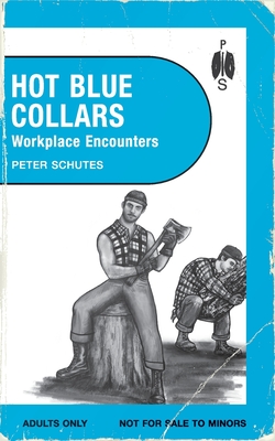 Hot Blue Collars: Workplace Encounters - Schutes, Peter