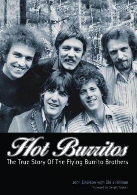 Hot Burritos: The True Story of the Flying Burrito Brothers - Einarson, John, and Hillman, Chris, and Yoakam, Dwight (Foreword by)