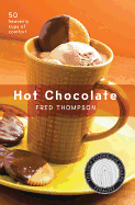 Hot Chocolate: 50 Heavenly Cups of Comfort