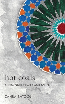 Hot Coals: 5 Reminders for Your Faith - Batool, Zahra
