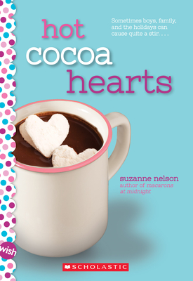 Hot Cocoa Hearts: A Wish Novel - Nelson, Suzanne