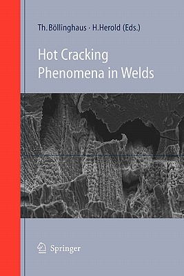 Hot Cracking Phenomena in Welds - Bollinghaus, Thomas (Editor), and Herold, Horst (Editor)