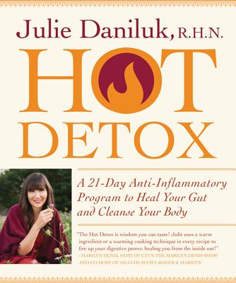 Hot Detox: A 21-Day Anti-Inflammatory Program to Heal Your Gut and Cleanse Your Body - Daniluk, Julie, and Ross, Shannon (Photographer)