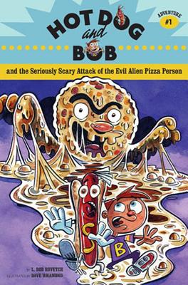 Hot Dog and Bob Adventure 1: And the Seriously Scary Attack of the Evil Alien Pizza Person (Adventure #1) - Rovetch, L Bob
