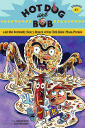 Hot Dog and Bob Adventure 1: And the Seriously Scary Attack of the Evil Alien Pizza Person