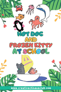 Hot Dog and Frozen Kitty At School: Hot Dog and Frozen Kitty's Adventures