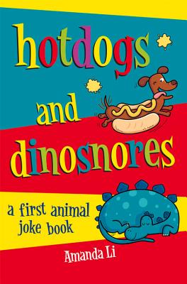 Hot Dogs and Dinosnores: A First Animal Joke Book - Li, Amanda
