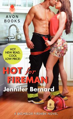 Hot for Fireman: A Bachelor Firemen Novel - Bernard, Jennifer