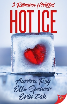 Hot Ice: Romance Novellas - Rey, Aurora, and Spencer, Elle, and Zak, Erin