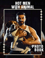 Hot Men With Animal Photo Book: Captivating Images of Attractive Men Engaged with Adorable Pets For Fans