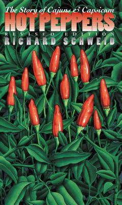Hot Peppers: The Story of Cajuns and Capsicum - Schweid, Richard