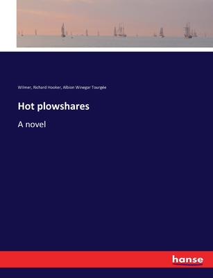 Hot plowshares - Tourge, Albion Winegar, and Hooker, Wilmer Richard