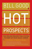 Hot Prospects: The Proven Prospecting System to Ramp Up Your Sale