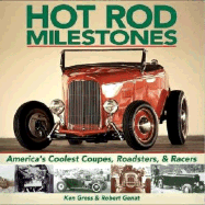 Hot Rod Milestones: America's Coolest Coupes, Roadsters, & Racers