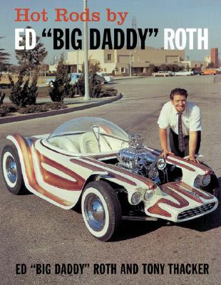 Hot Rods by Ed Big Daddy Roth - Roth, Ed, and Thacker, Tony
