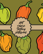 Hot Sauce Tasting Notebook: Condiments Seasoning Scoville Rating Spicy Sommelier