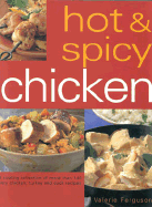 Hot & Spicy Chicken: A Sizzling Collection of More Than 140 Fiery Chicken, Turkey and Duck Recipes