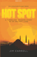 Hot Spot: A TURBULENT MODERN STORY IN AN ANCIENT LAND