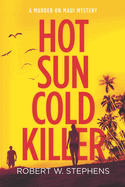 Hot Sun Cold Killer: A Murder on Maui Mystery